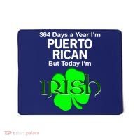 364 Days A Year I'm Puerto Rican, Today I'm Irish T Mousepad thumb 0