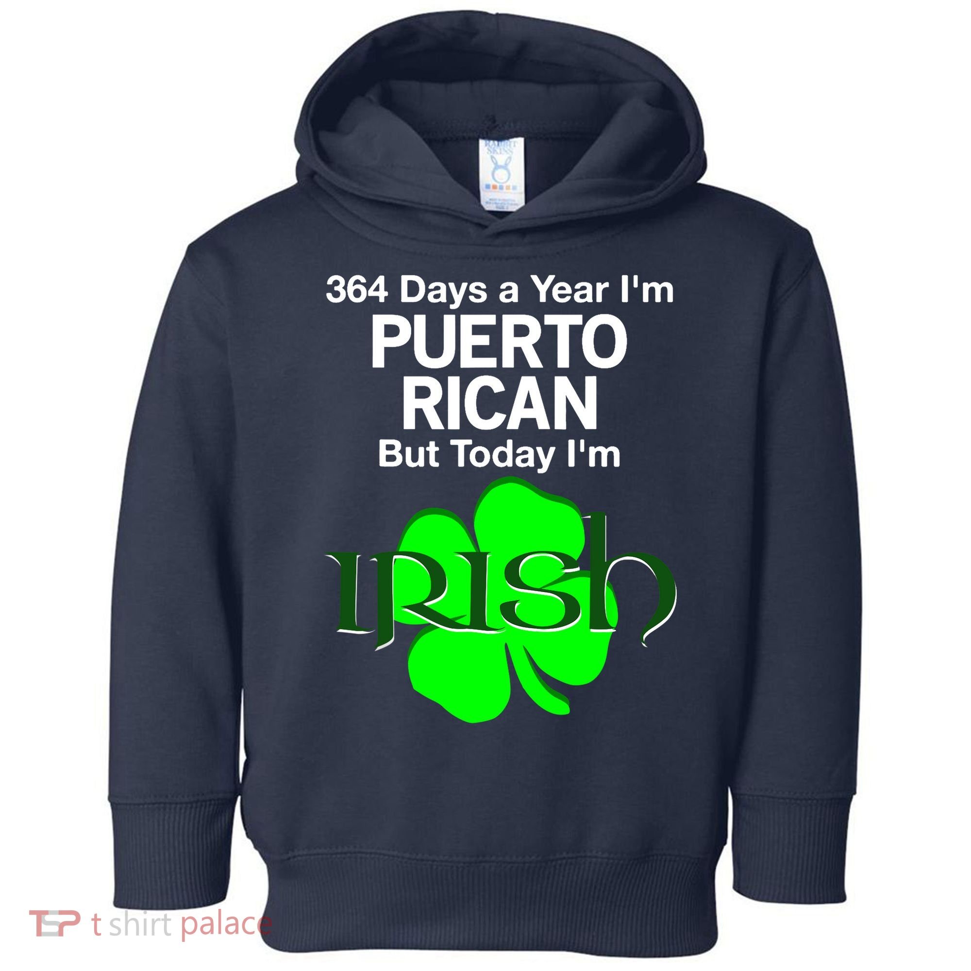364 Days A Year I'm Puerto Rican, Today I'm Irish T Toddler Hoodie