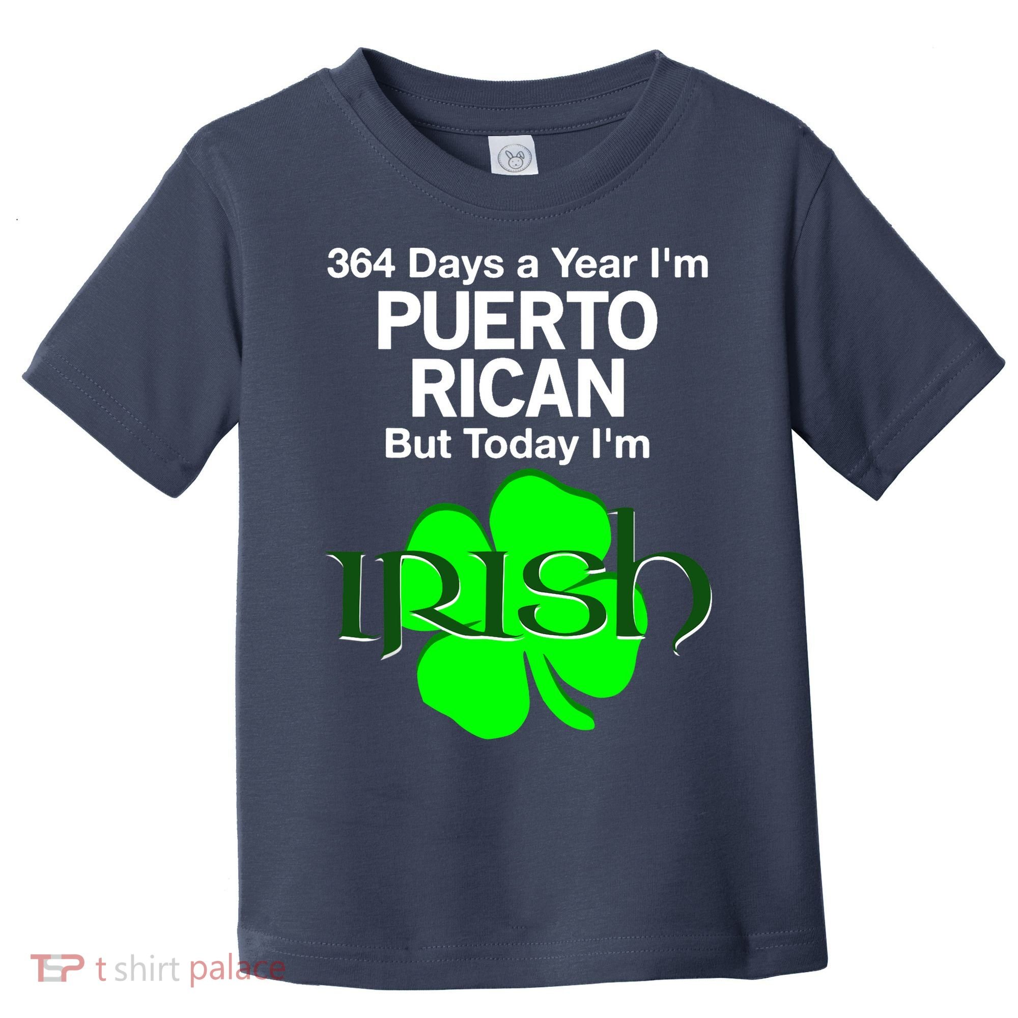 364 Days A Year I'm Puerto Rican, Today I'm Irish T Toddler T-Shirt