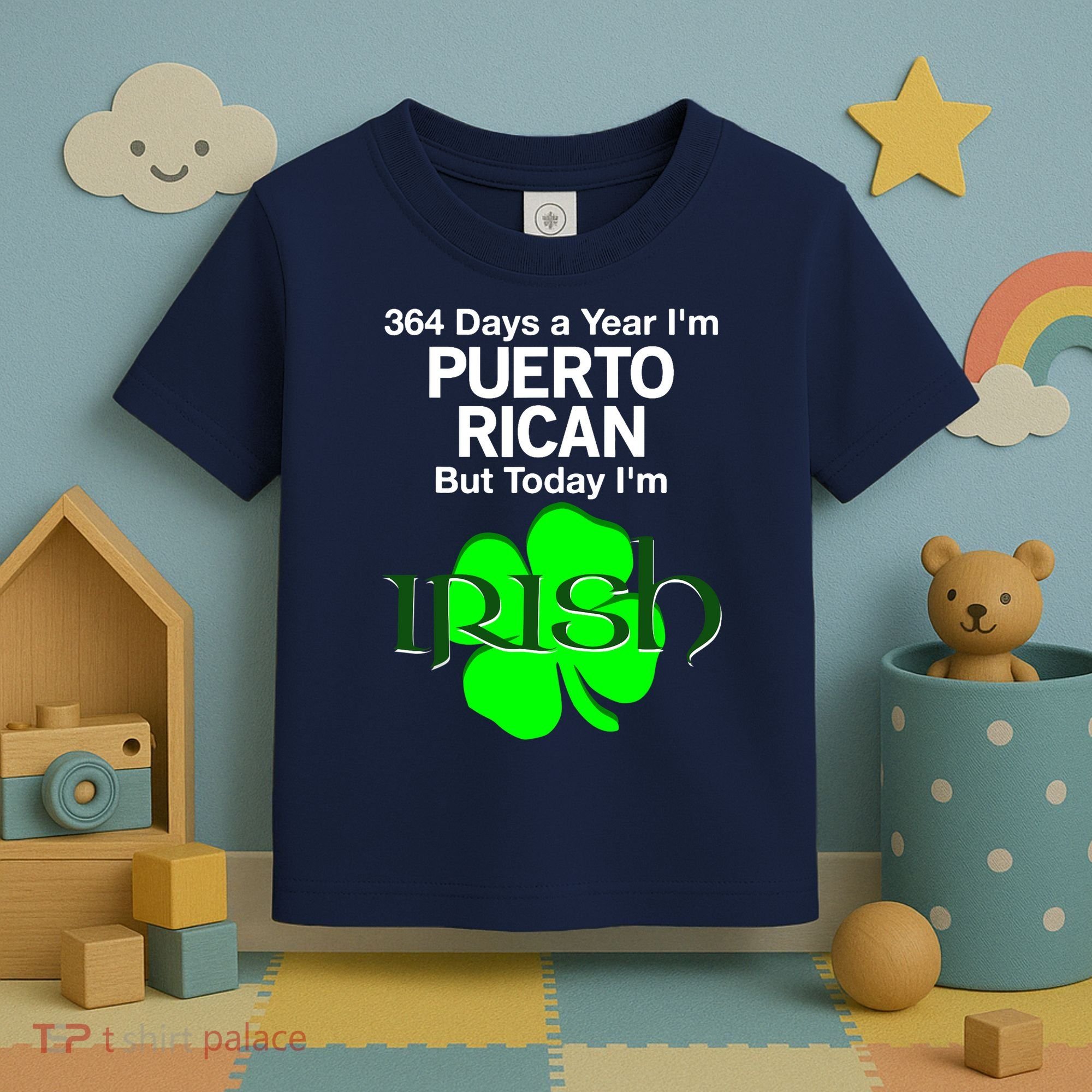 364 Days A Year I'm Puerto Rican, Today I'm Irish T Toddler T-Shirt