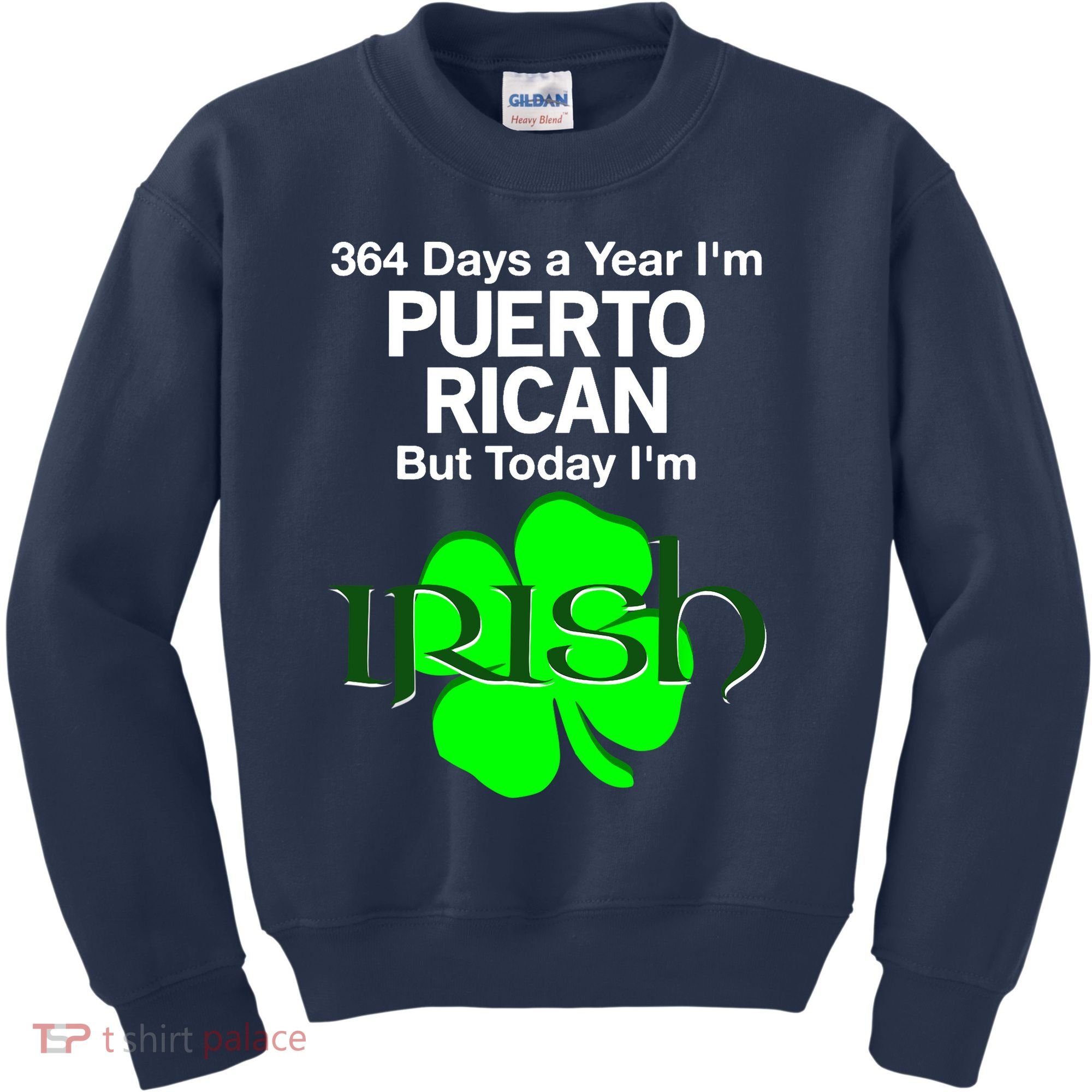 364 Days A Year I'm Puerto Rican, Today I'm Irish T Kids Sweatshirt