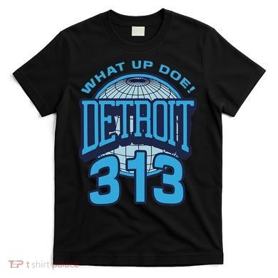 313 Detroit Area Code What Up Doe Hometown T-Shirt