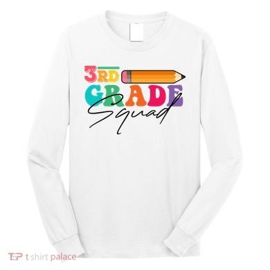 3rd Grade Squad,Team 3rd Third Grade Gift Teacher Back To School Gift Funny Gift Long Sleeve Shirt
