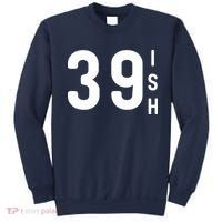 39 Ish Funny 40th Birthday Idea 40th 39th 39ish Birthday Sweatshirt thumb 0