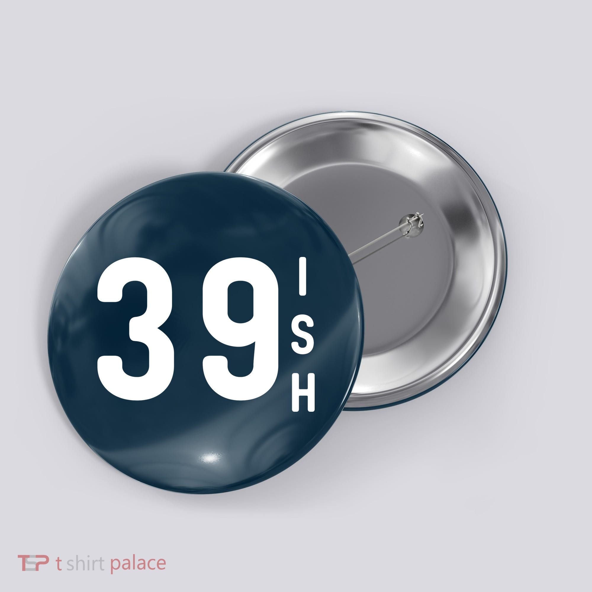 39 Ish Funny 40th Birthday Idea 40th 39th 39ish Birthday Button