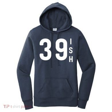 39 Ish Funny 40th Birthday Idea 40th 39th 39ish Birthday Women's Hoodie