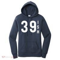 39 Ish Funny 40th Birthday Idea 40th 39th 39ish Birthday Women's Hoodie thumb 0