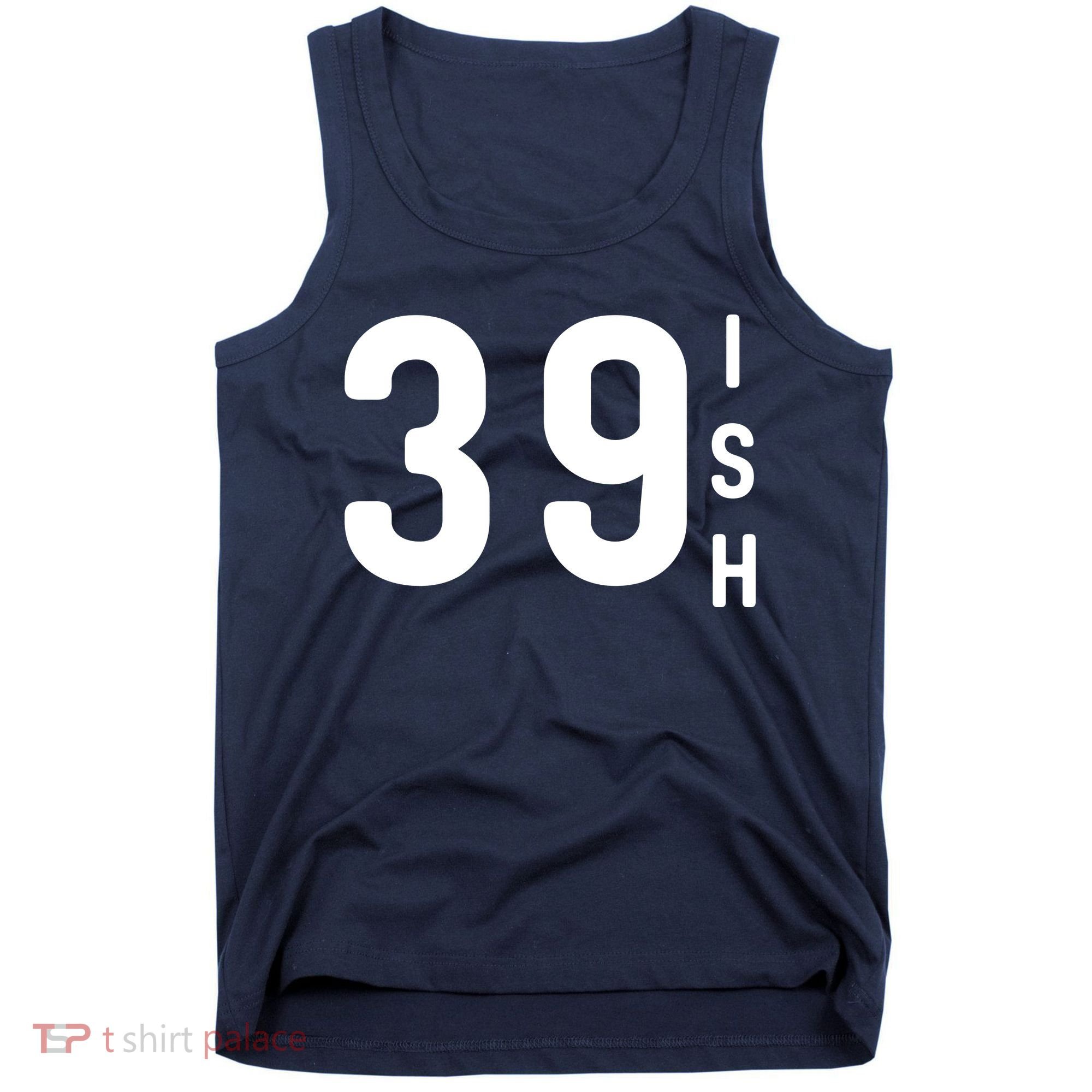 39 Ish Funny 40th Birthday Idea 40th 39th 39ish Birthday Tank Top