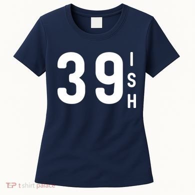 39 Ish Funny 40th Birthday Idea 40th 39th 39ish Birthday Women's T-Shirt