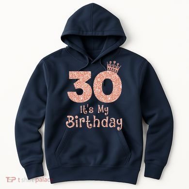 30 ItS My Birthday 30 Years Old Happy 30th Birthday Hoodie