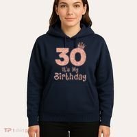 30 ItS My Birthday 30 Years Old Happy 30th Birthday Hoodie thumb 5