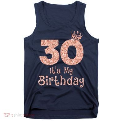 30 ItS My Birthday 30 Years Old Happy 30th Birthday Tank Top