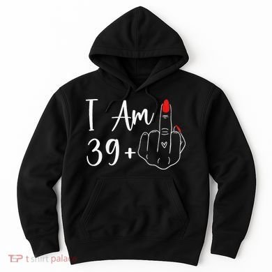 39+1 Middle Finger The Ultimate 40th Birthday Gift Hoodie