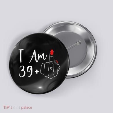 39+1 Middle Finger The Ultimate 40th Birthday Gift Button