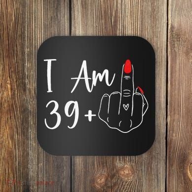 39+1 Middle Finger The Ultimate 40th Birthday Gift Coaster