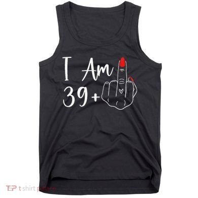 39+1 Middle Finger The Ultimate 40th Birthday Gift Tank Top