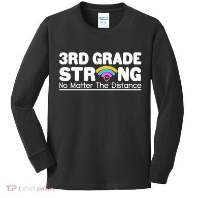 3rd Grade Strong No Matter The Distance Kids Long Sleeve Shirt