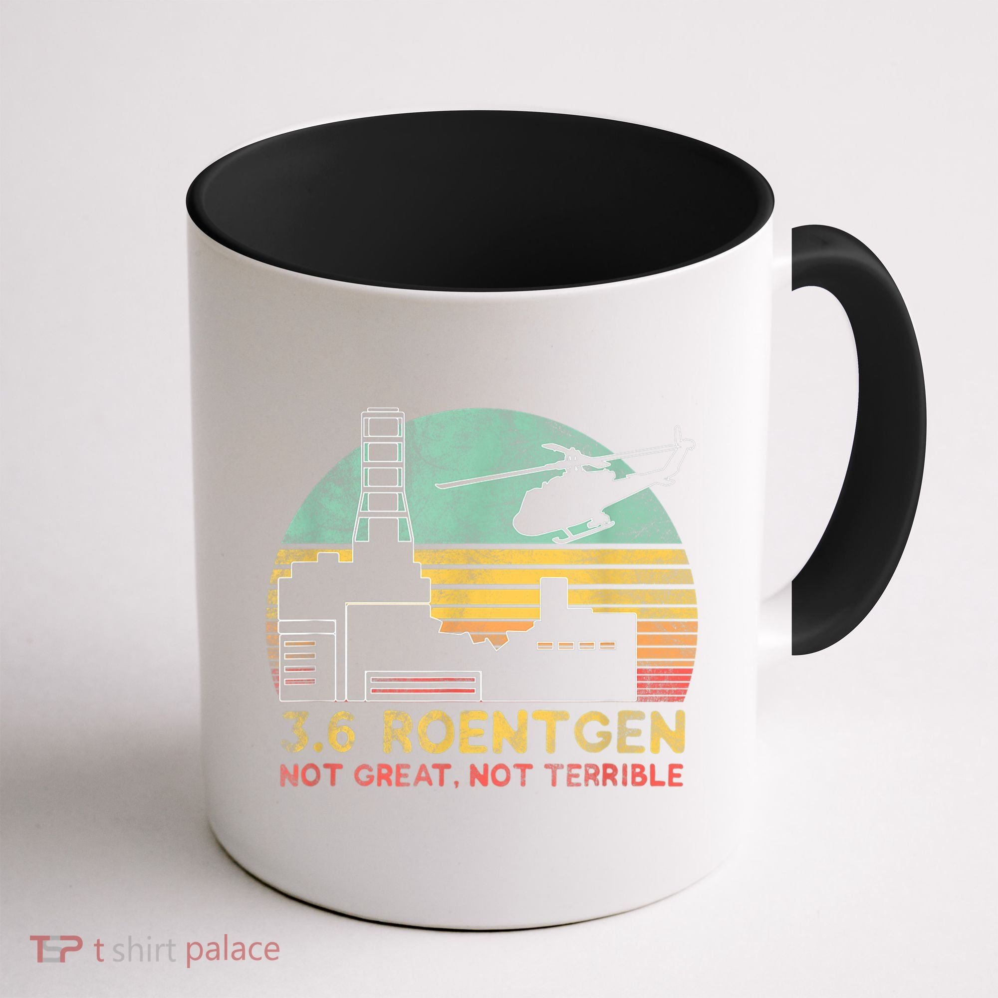 3.6 Roentgen Not Great, Not Terrible Chernobyl Gift Coffee Mug