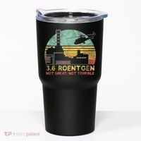 3.6 Roentgen Not Great, Not Terrible Chernobyl Gift Tumbler thumb 0