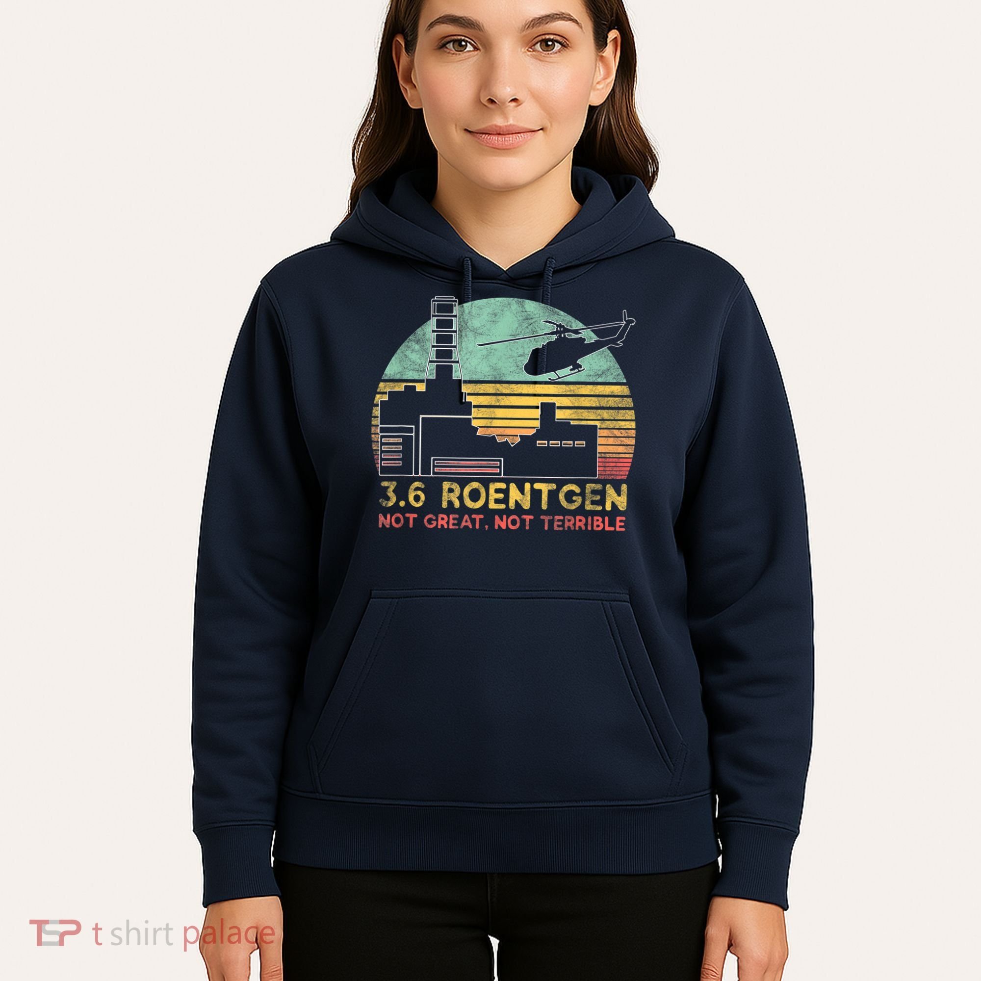 3.6 Roentgen Not Great, Not Terrible Chernobyl Gift Hoodie