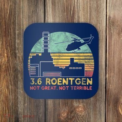 3.6 Roentgen Not Great, Not Terrible Chernobyl Gift Coaster