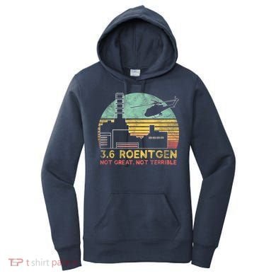3.6 Roentgen Not Great, Not Terrible Chernobyl Gift Women's Hoodie