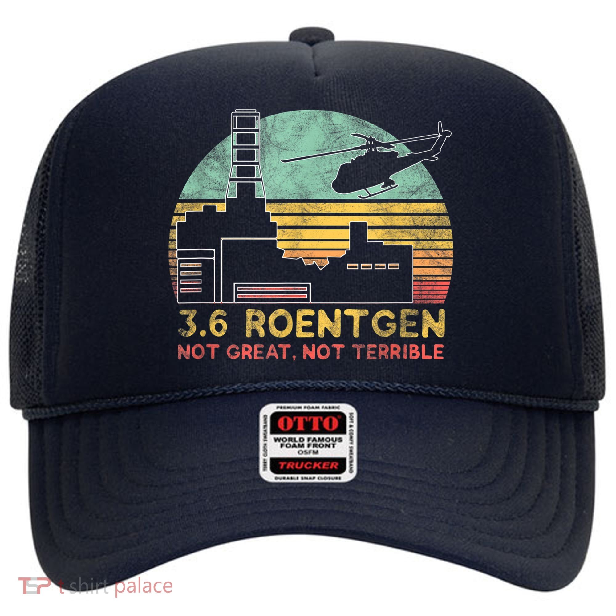 3.6 Roentgen Not Great, Not Terrible Chernobyl Gift Hat