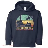 3.6 Roentgen Not Great, Not Terrible Chernobyl Gift Toddler Hoodie thumb 0
