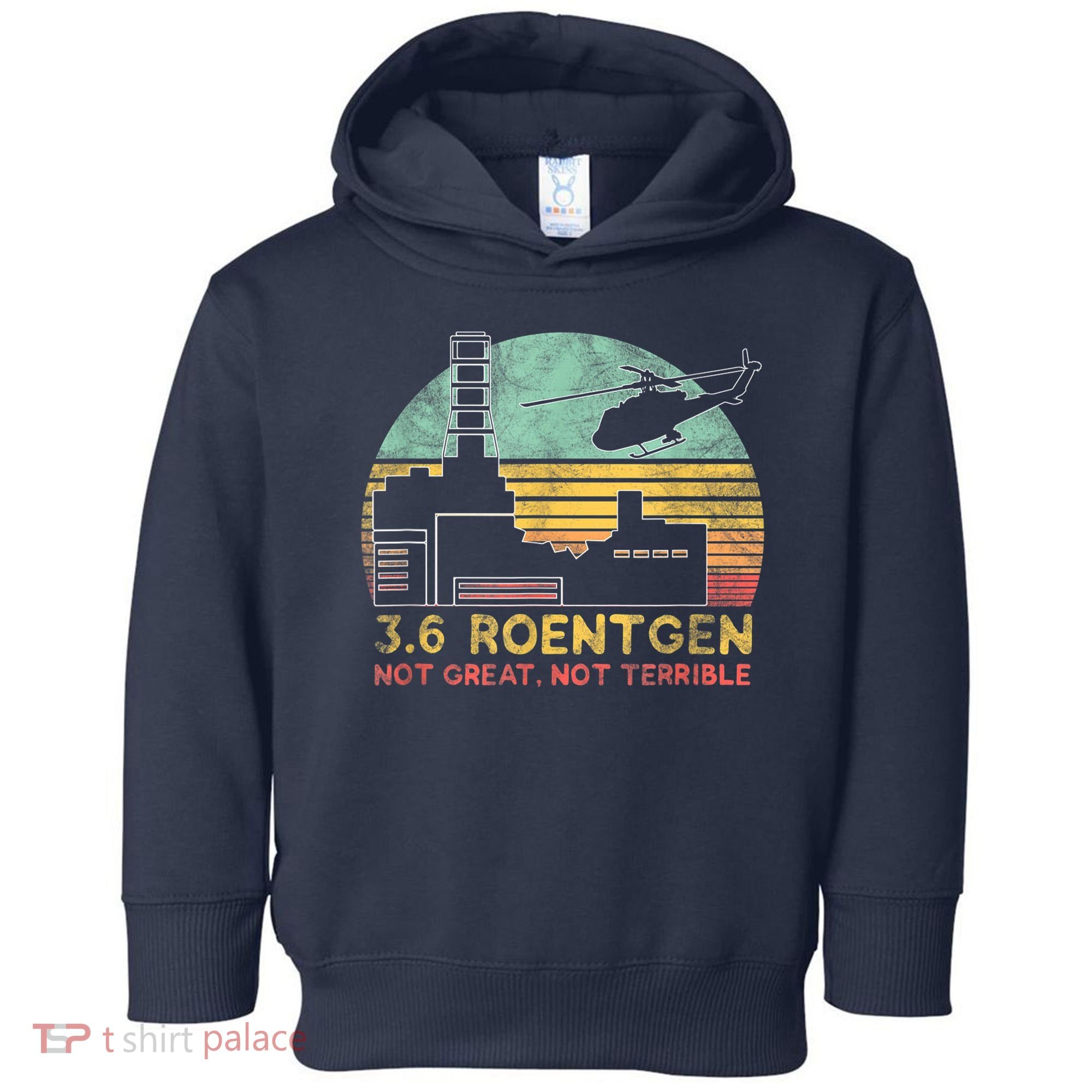 3.6 Roentgen Not Great, Not Terrible Chernobyl Gift Toddler Hoodie