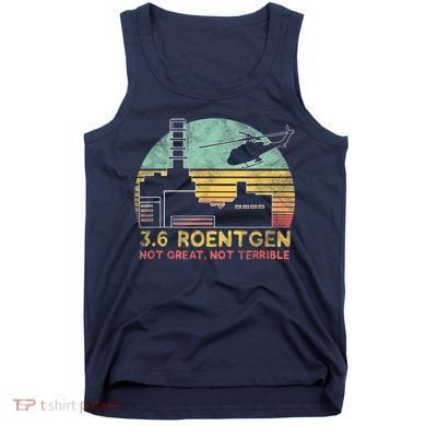 3.6 Roentgen Not Great, Not Terrible Chernobyl Gift Tank Top
