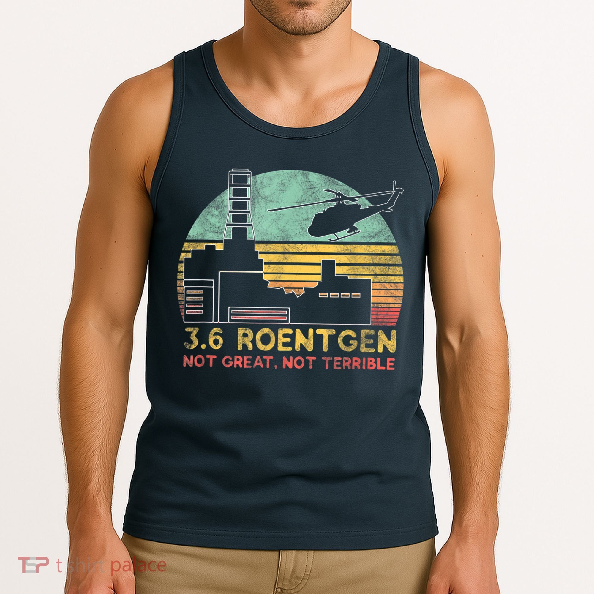 3.6 Roentgen Not Great, Not Terrible Chernobyl Gift Tank Top