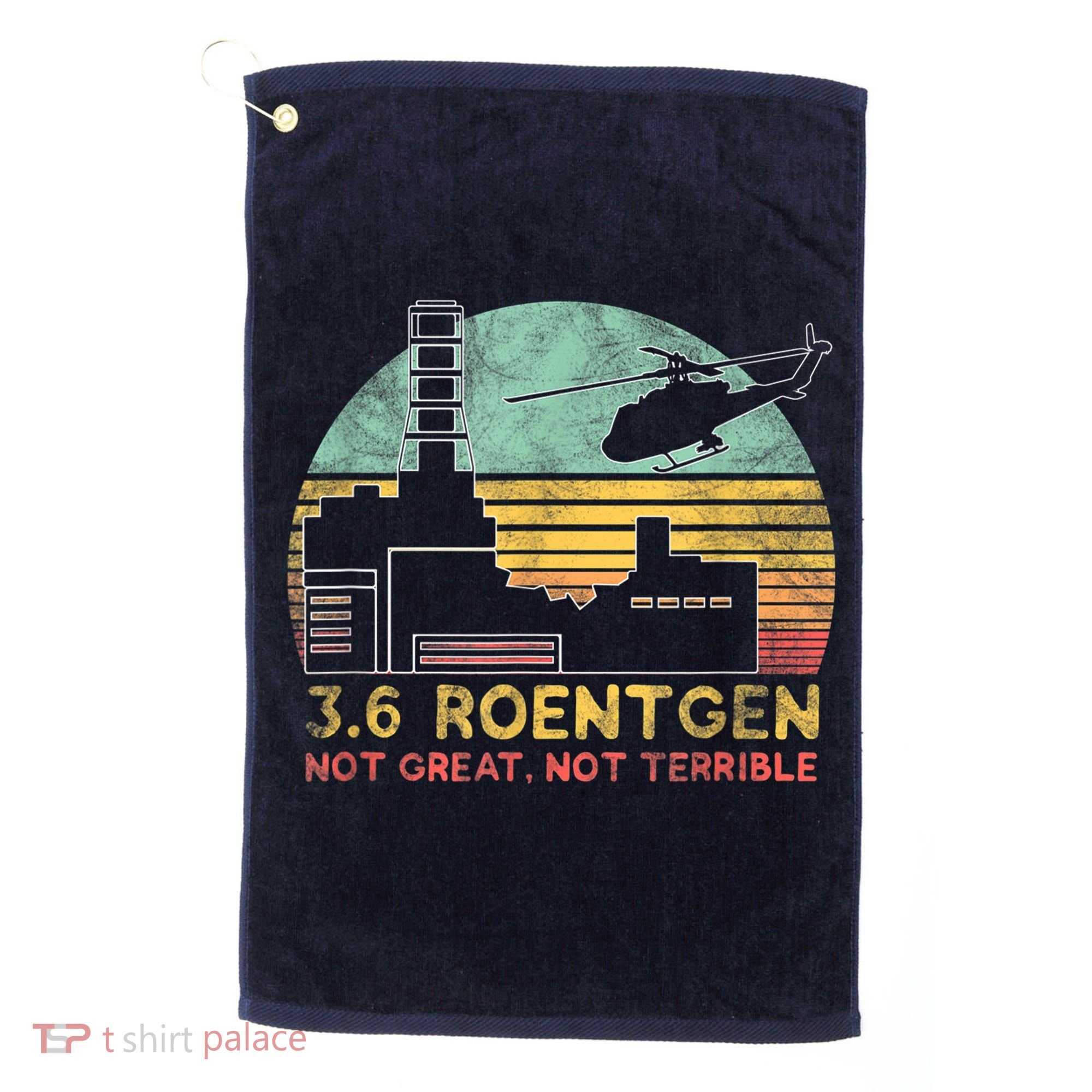 3.6 Roentgen Not Great, Not Terrible Chernobyl Gift Golf Towel