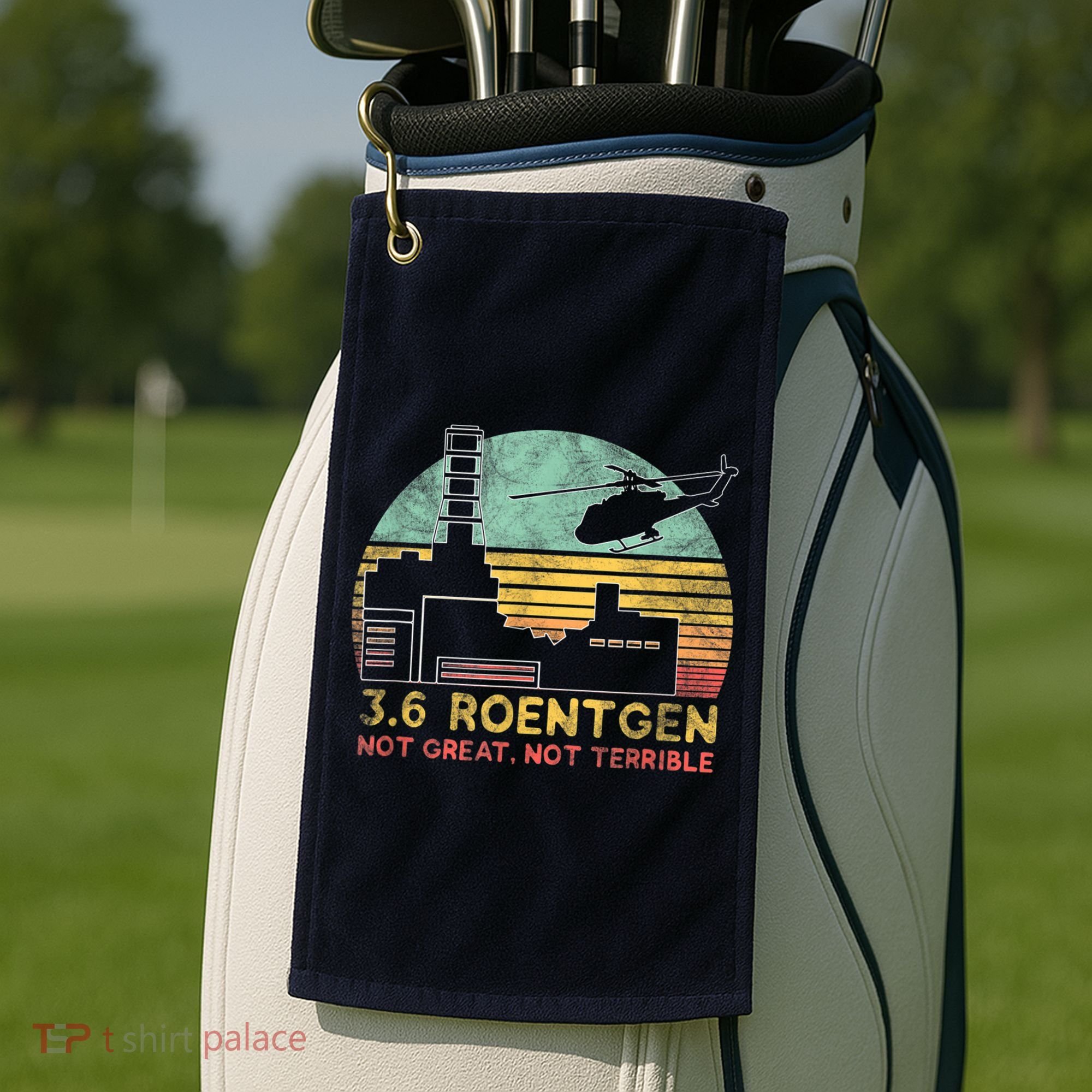 3.6 Roentgen Not Great, Not Terrible Chernobyl Gift Golf Towel