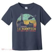 3.6 Roentgen Not Great, Not Terrible Chernobyl Gift Toddler T-Shirt thumb 0