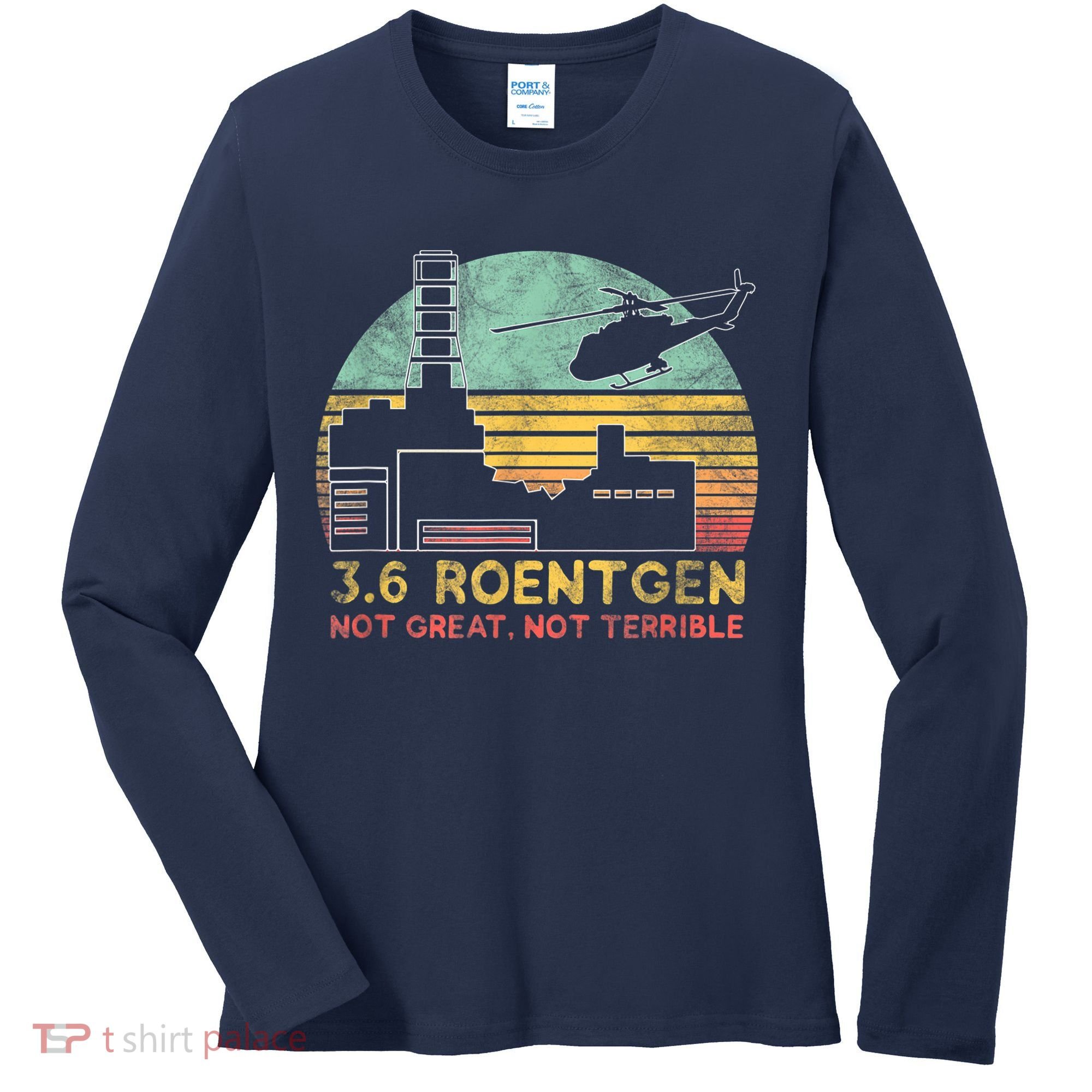 3.6 Roentgen Not Great, Not Terrible Chernobyl Gift Women's Long Sleeve Shirt