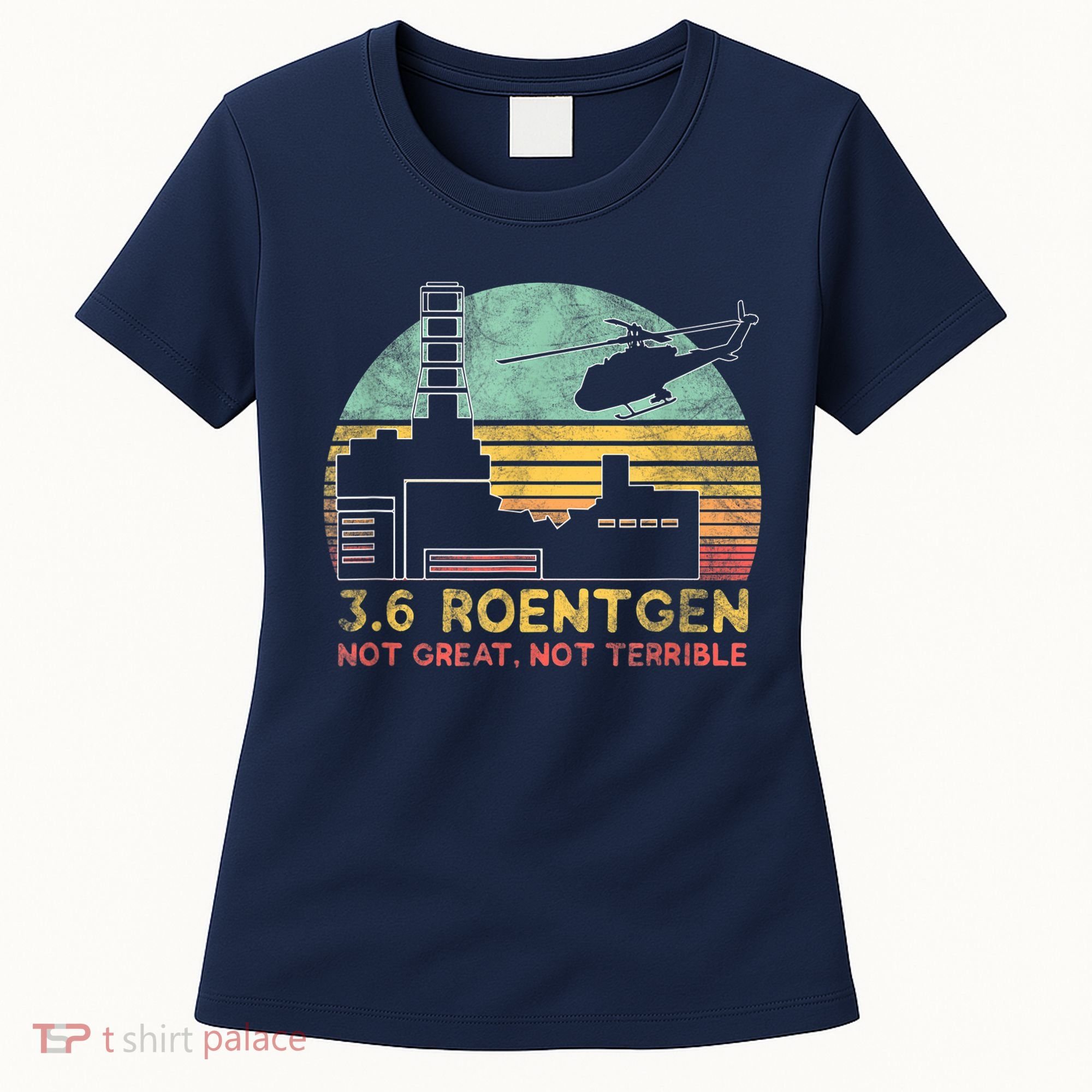 3.6 Roentgen Not Great, Not Terrible Chernobyl Gift Women's T-Shirt