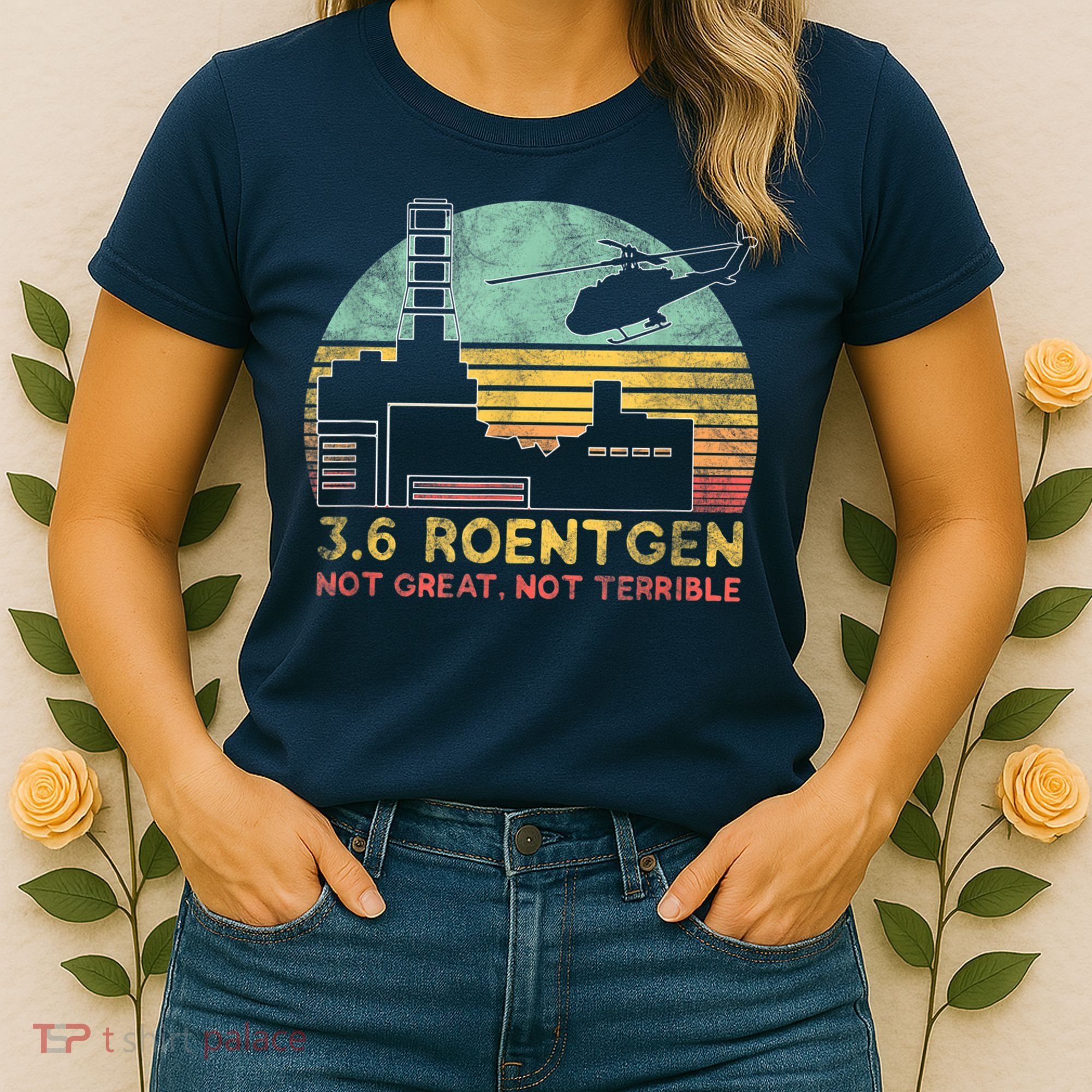 3.6 Roentgen Not Great, Not Terrible Chernobyl Gift Women's T-Shirt
