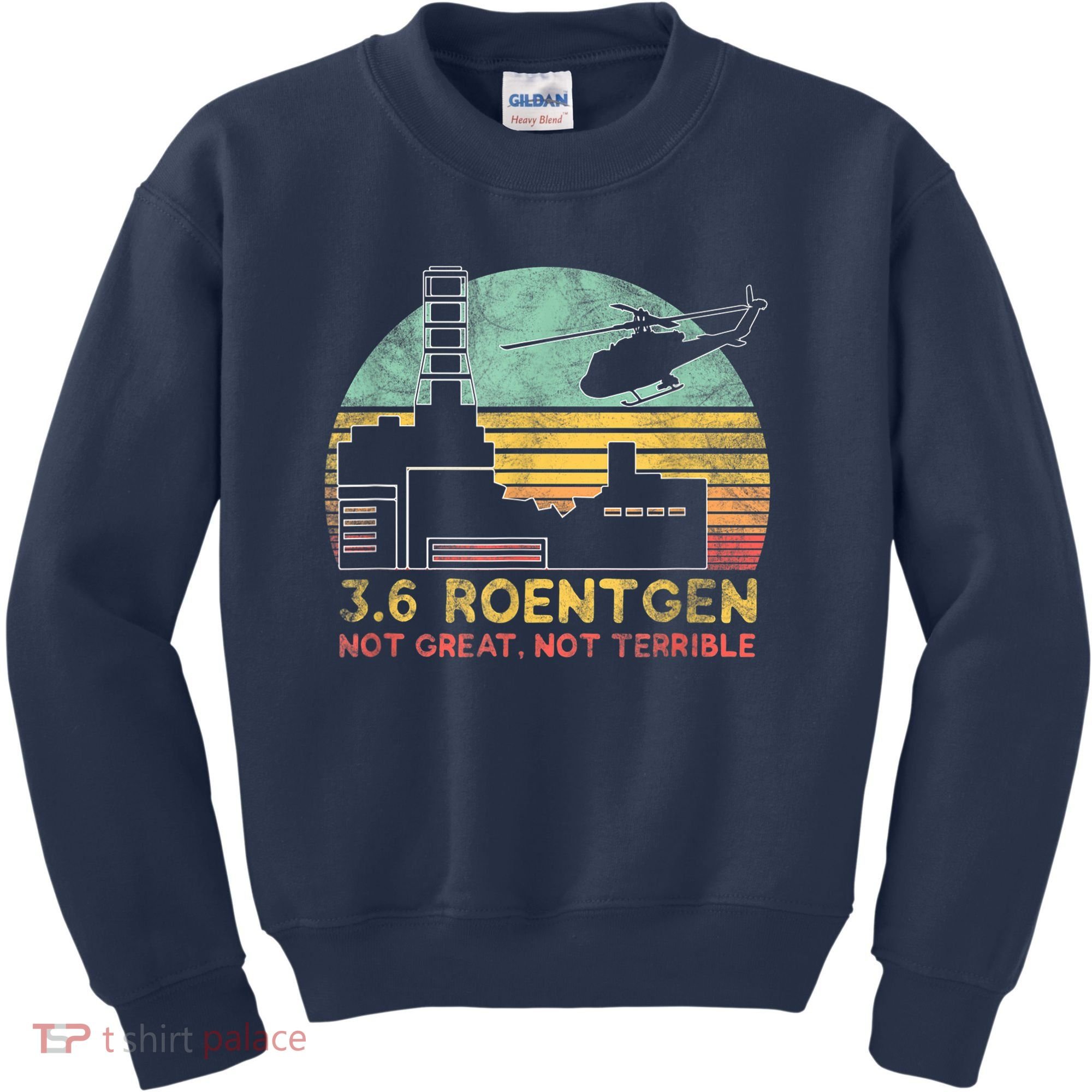 3.6 Roentgen Not Great, Not Terrible Chernobyl Gift Kids Sweatshirt