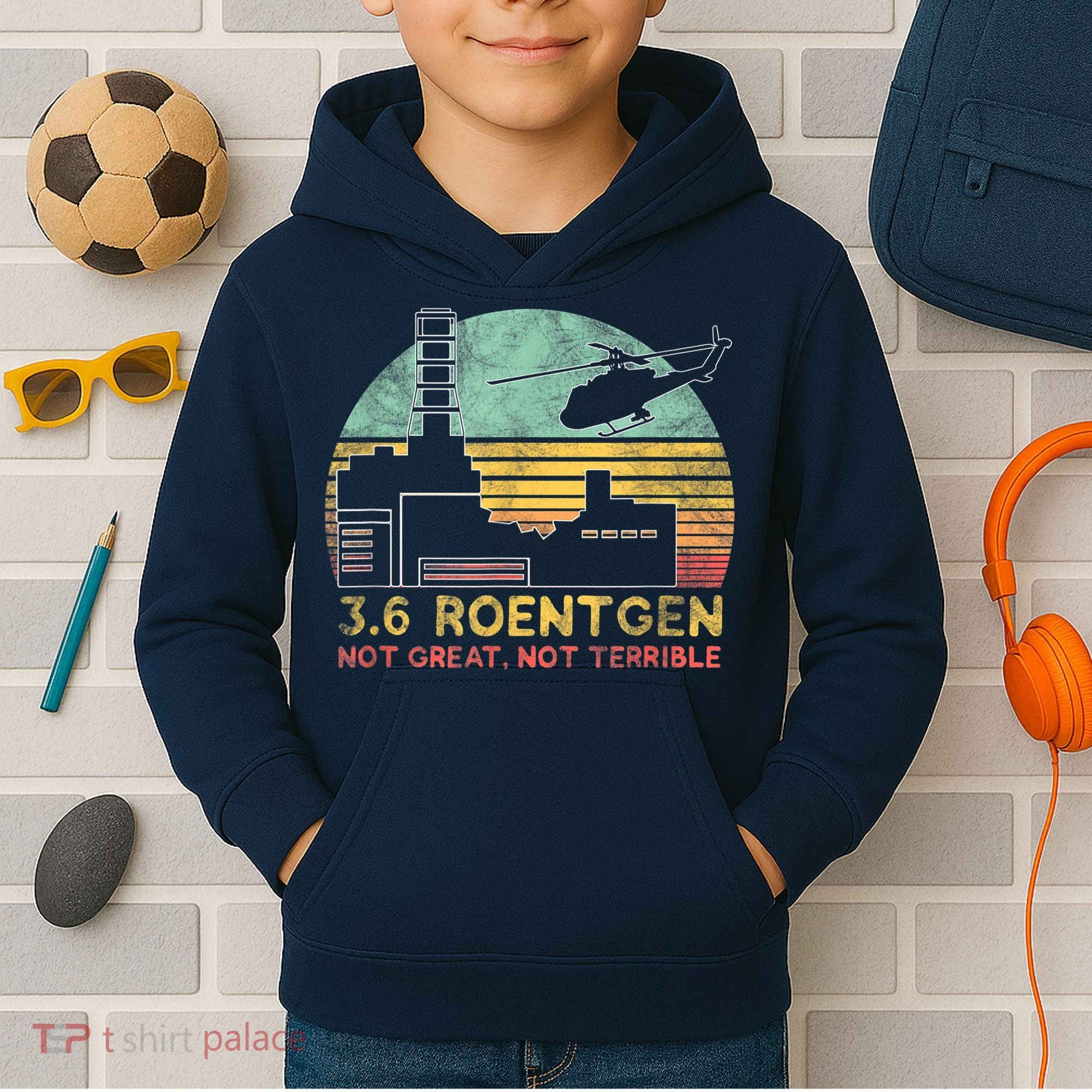 3.6 Roentgen Not Great, Not Terrible Chernobyl Gift Kids Hoodie