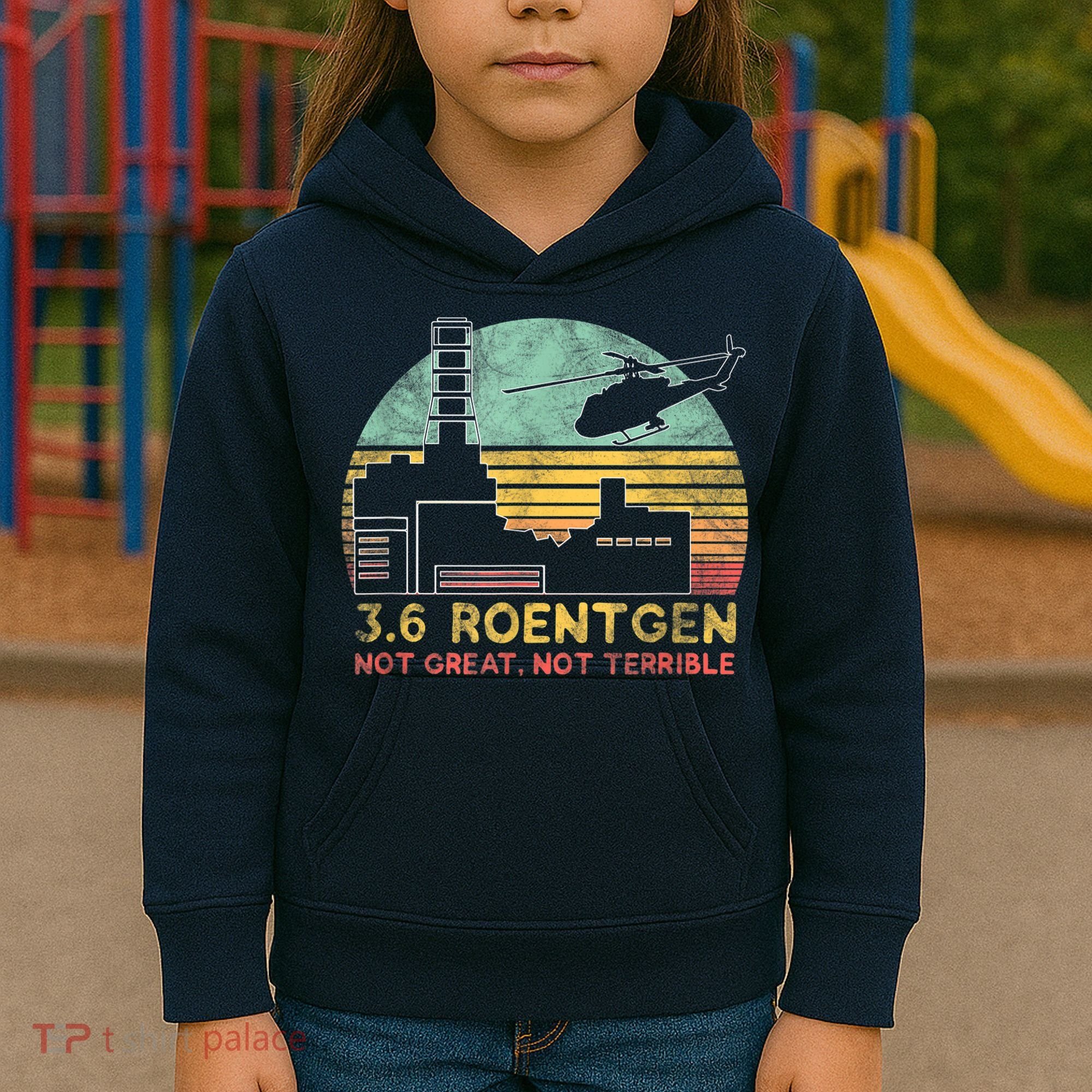 3.6 Roentgen Not Great, Not Terrible Chernobyl Gift Kids Hoodie