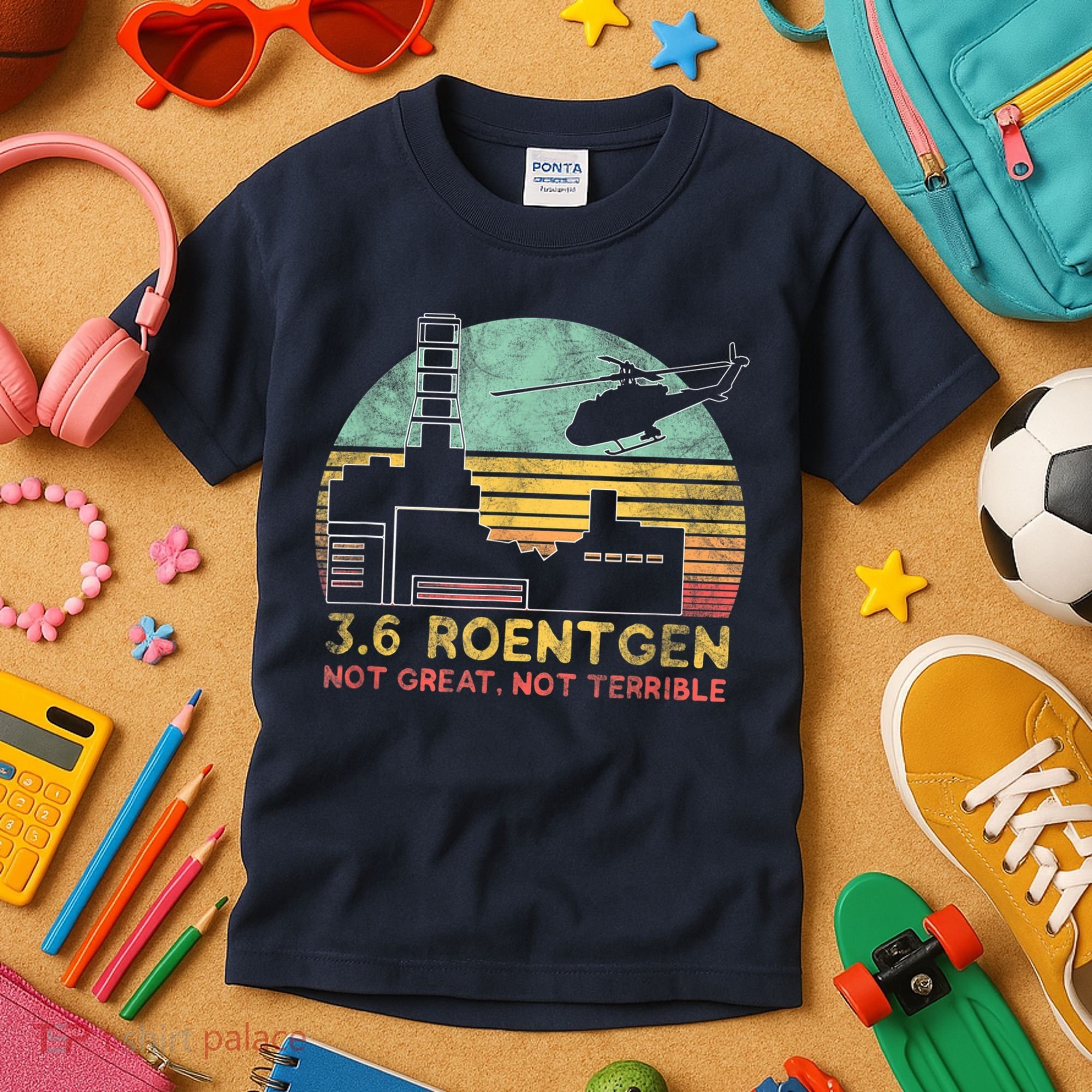 3.6 Roentgen Not Great, Not Terrible Chernobyl Gift Kids T-Shirt
