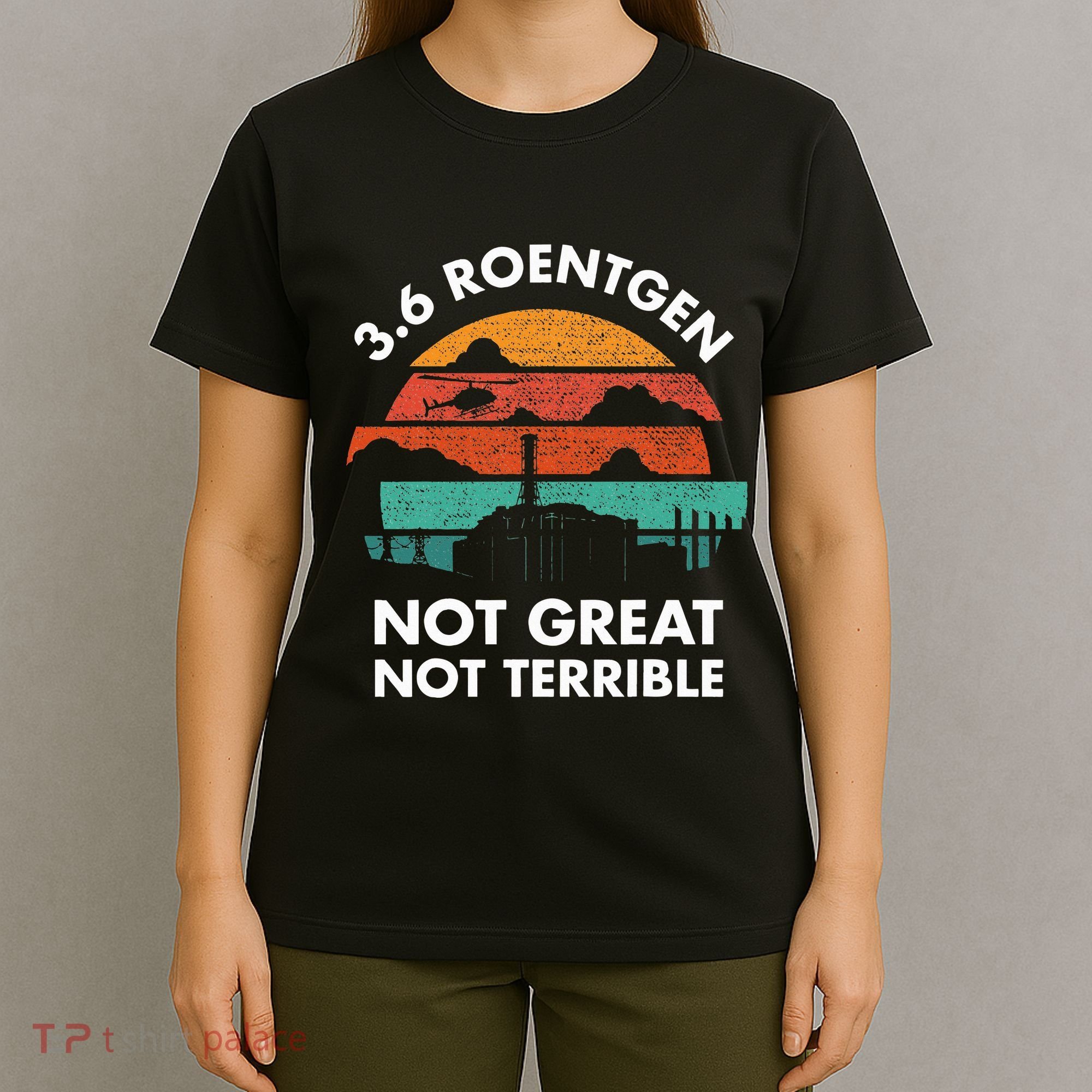 3.6 Roentgen Not Great Not Terrible Chernobyl Disaster T-Shirt