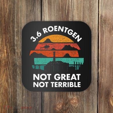 3.6 Roentgen Not Great Not Terrible Chernobyl Disaster Coaster