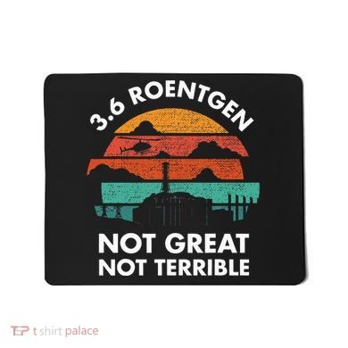 3.6 Roentgen Not Great Not Terrible Chernobyl Disaster Mousepad