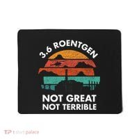 3.6 Roentgen Not Great Not Terrible Chernobyl Disaster Mousepad thumb 0