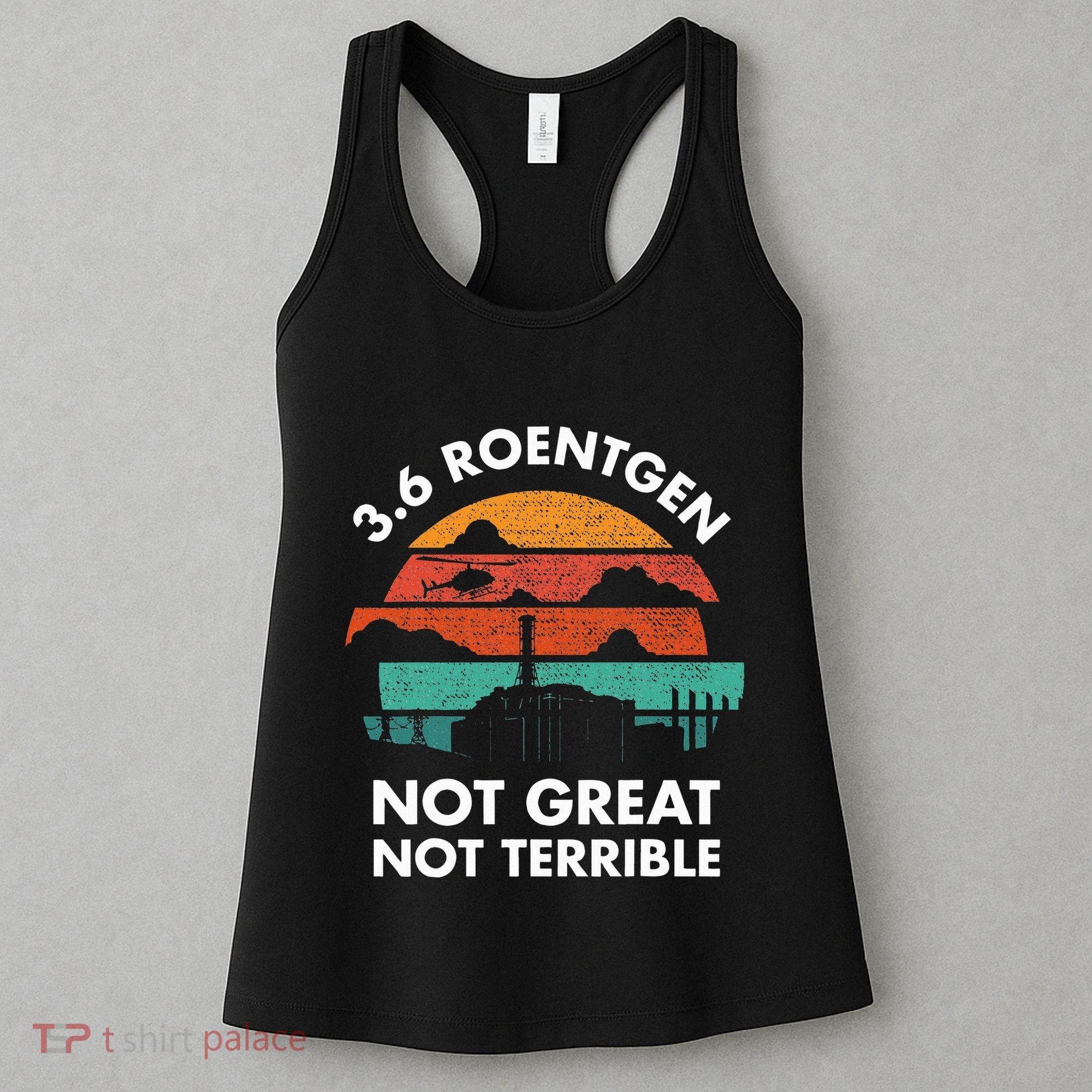 3.6 Roentgen Not Great Not Terrible Chernobyl Disaster Women's Tank Top