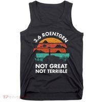 3.6 Roentgen Not Great Not Terrible Chernobyl Disaster Tank Top thumb 0