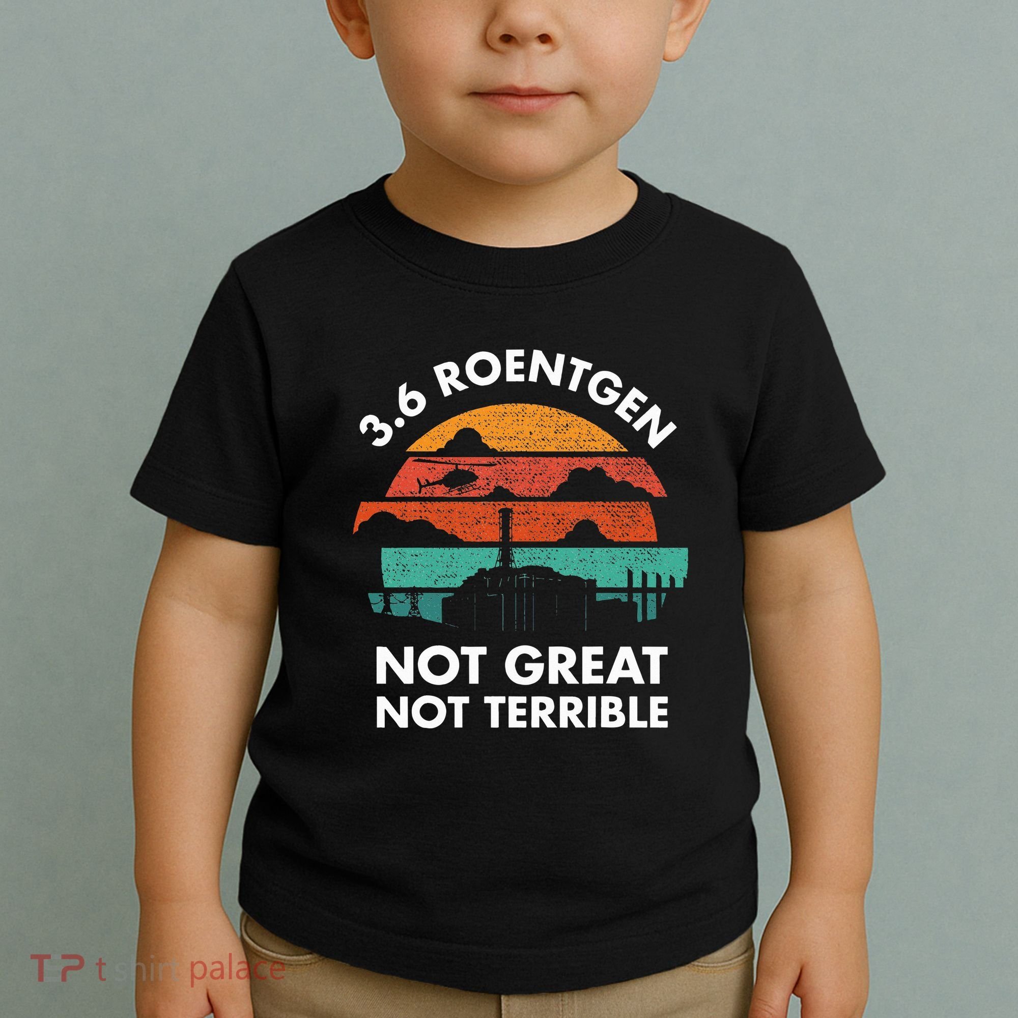 3.6 Roentgen Not Great Not Terrible Chernobyl Disaster Toddler T-Shirt