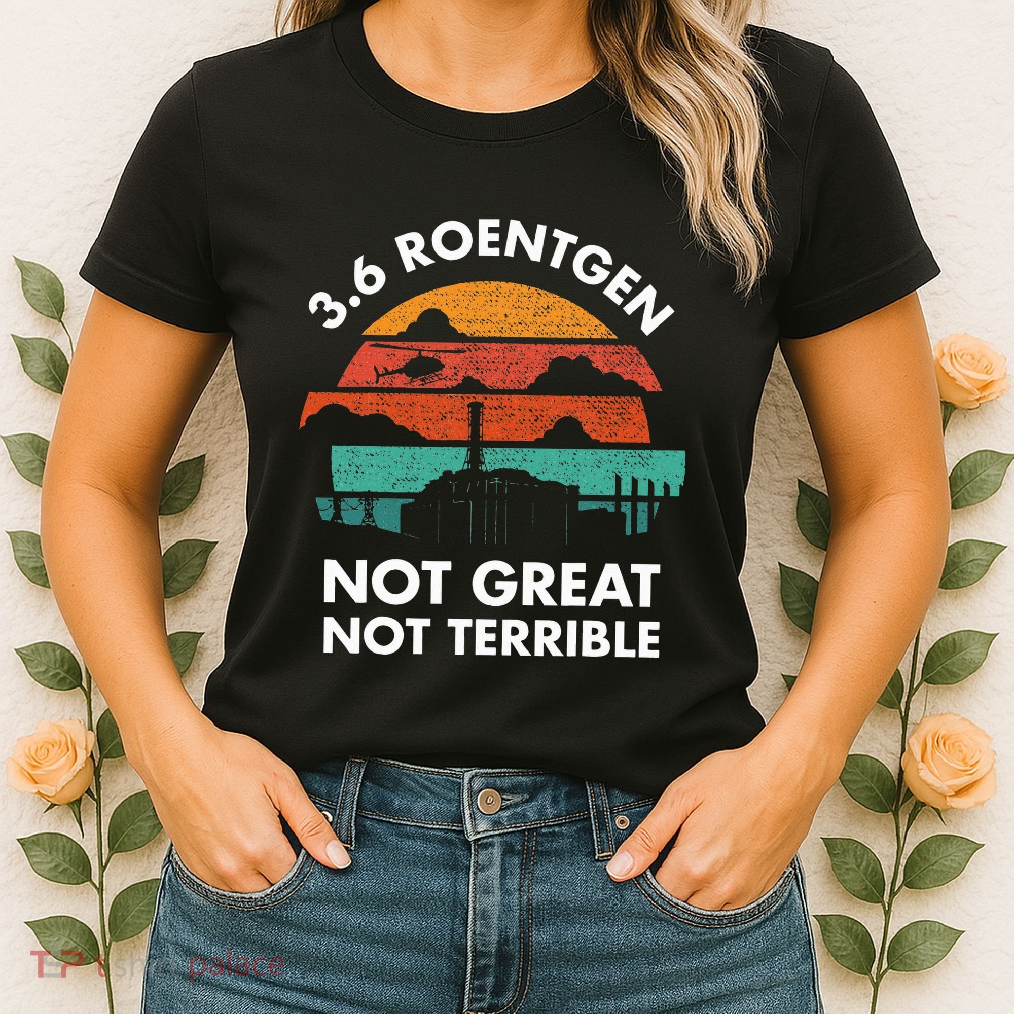 3.6 Roentgen Not Great Not Terrible Chernobyl Disaster Women's T-Shirt