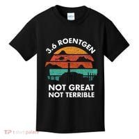 3.6 Roentgen Not Great Not Terrible Chernobyl Disaster Kids T-Shirt thumb 0